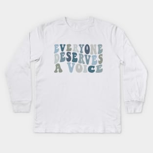 Everyone Deserves A Voice Kids Long Sleeve T-Shirt